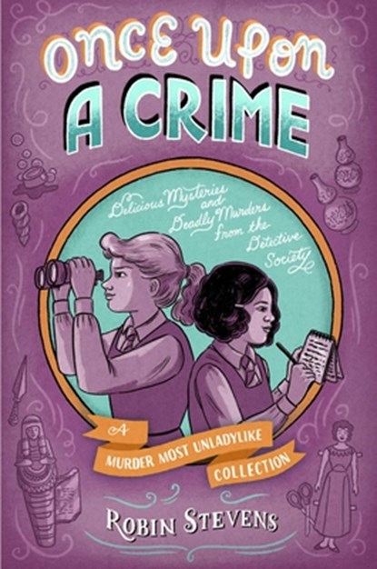 Once Upon a Crime: Delicious Mysteries and Deadly Murders from the Detective Society, Robin Stevens - Paperback - 9781665919500