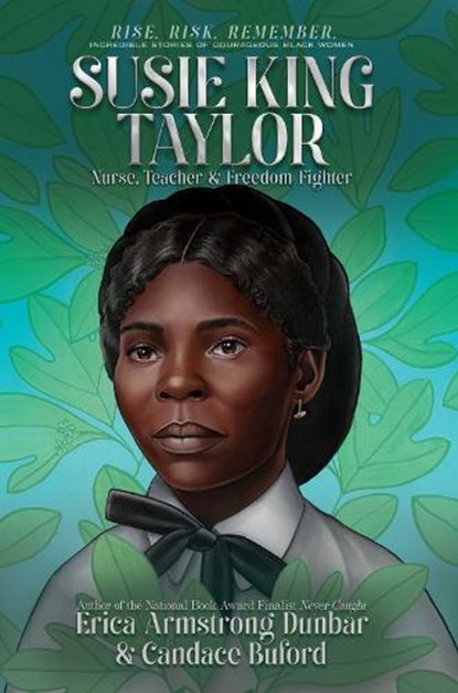 Susie King Taylor: Nurse, Teacher & Freedom Fighter, Erica Armstrong Dunbar - Paperback - 9781665919937