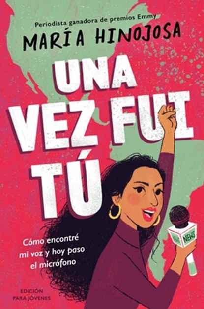 Una Vez Fui Tú -- Edición Para Jóvenes (Once I Was You -- Adapted for Young Readers): Cómo Encontré Mi Voz Y Hoy Paso El Micrófono, Maria Hinojosa - Paperback - 9781665920872