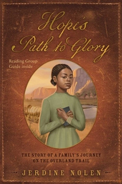 Hope's Path to Glory: The Story of a Family's Journey on the Overland Trail, Jerdine Nolen - Paperback - 9781665924726