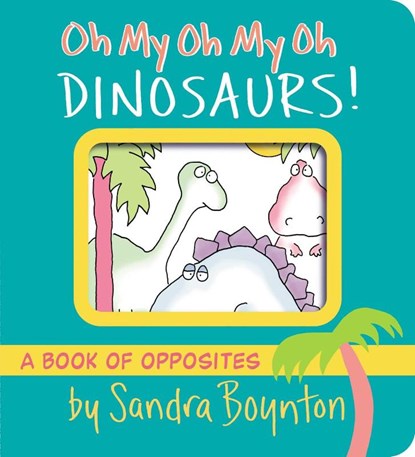 Oh My Oh My Oh Dinosaurs!, Sandra Boynton - Gebonden - 9781665925044