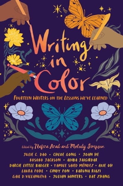 Writing in Color, Julie C. Dao ; Chloe Gong ; Joan He ; Kosoko Jackson ; Adiba Jaigirdar ; Darcie Little Badger ; Axie Oh ; Laura Pohl ; Cindy Pon ; Karuna Riazi ; Gail D. Villanueva ; Julian Winters ; Kat Zhang ; Yamile Saied Méndez - Ebook - 9781665925662