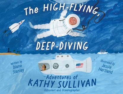 The High-Flying, Deep-Diving Adventures of Kathy Sullivan, Diane Stanley - Gebonden - 9781665926409