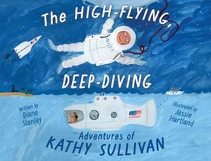 The High-Flying, Deep-Diving Adventures of Kathy Sullivan, Diane Stanley - Ebook - 9781665926416