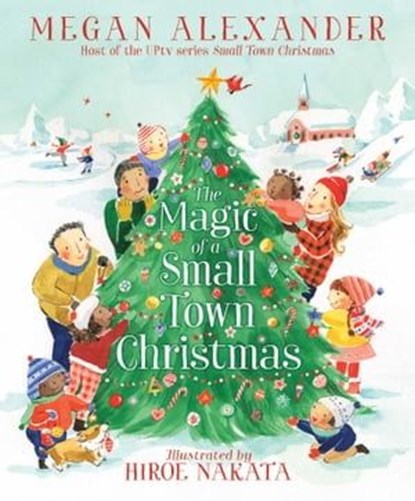 The Magic of a Small Town Christmas, Megan Alexander - Ebook - 9781665929820