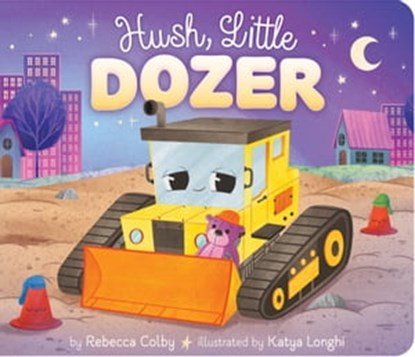 Hush, Little Dozer, Rebecca Colby - Ebook - 9781665934039