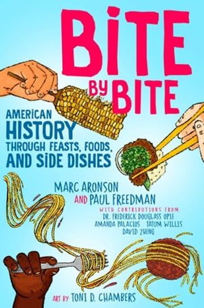 Bite by Bite, Marc Aronson ; Paul Freedman ; Frederick Douglass Opie ; Amanda Palacios ; Tatum Willis ; David Zheng - Ebook - 9781665935524
