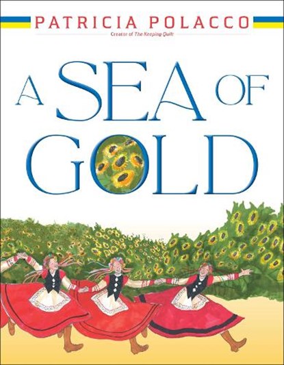 A Sea of Gold: A Ukrainian Family's Story Through the Generations, Patricia Polacco - Gebonden - 9781665938426