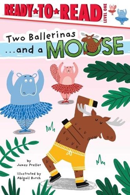 Two Ballerinas . . . and a Moose: Ready-To-Read Level 1, James Preller - Paperback - 9781665948814