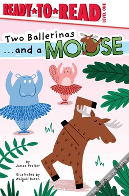 Two Ballerinas . . . and a Moose: Ready-To-Read Level 1, James Preller - Paperback - 9781665948814