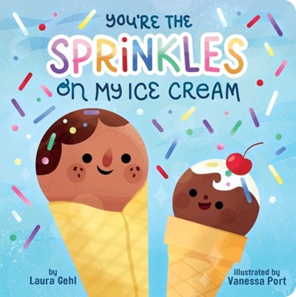 You're the Sprinkles on My Ice Cream, Laura Gehl - Gebonden - 9781665949835