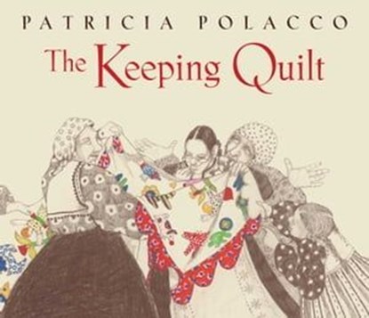 The Keeping Quilt, Patricia Polacco - Ebook - 9781665962650