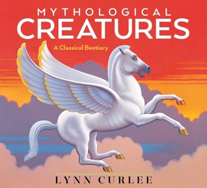 Mythological Creatures: A Classical Bestiary, Lynn Curlee - Paperback - 9781665968973