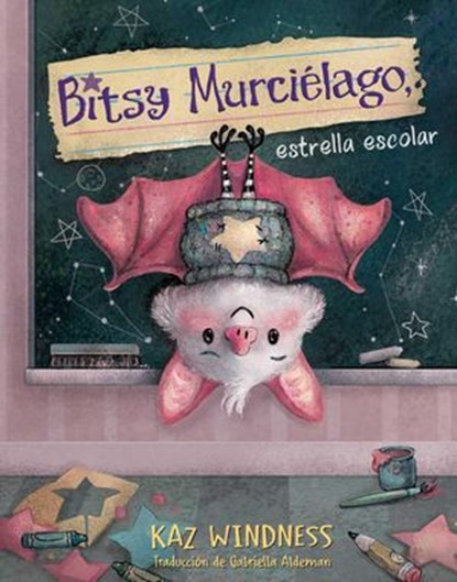 Bitsy Murciélago, estrella escolar (Bitsy Bat, School Star), Kaz Windness - Ebook - 9781665970648