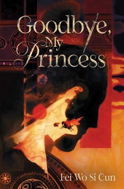 Goodbye, My Princess, Fei Wo Si Cun - Ebook - 9781665971065