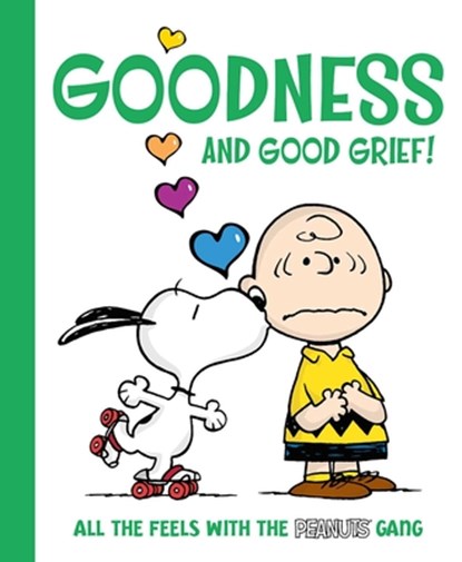 Goodness and Good Grief!: All the Feels with the Peanuts Gang, Charles M. Schulz - Gebonden - 9781665980906