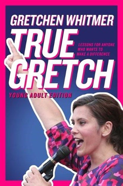 True Gretch -- Young Adult Edition: Lessons for Anyone Who Wants to Make a Difference, Gretchen Whitmer - Gebonden - 9781665983761
