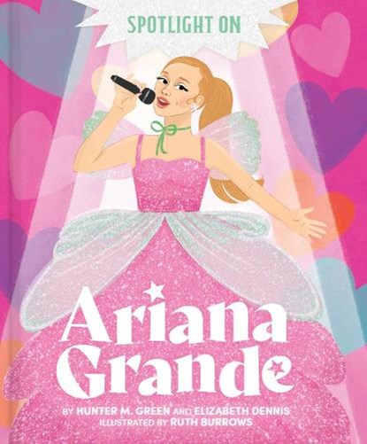 Spotlight on Ariana Grande, Hunter M. Green ; Elizabeth Dennis - Gebonden - 9781665990592
