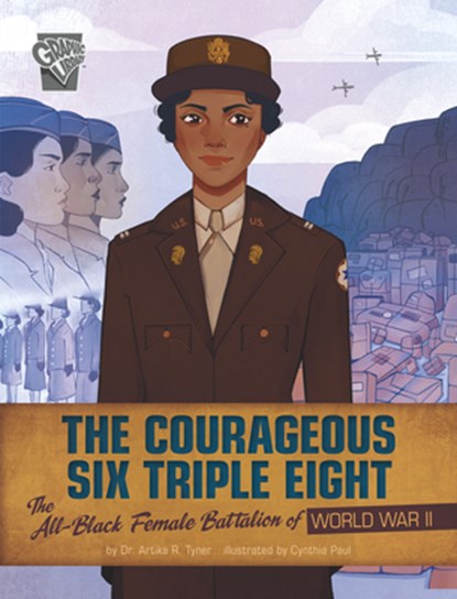 The Courageous Six Triple Eight: The All-Black Female Battalion of World War II, Artika R. Tyner - Paperback - 9781666334067