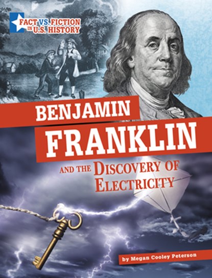 Benjamin Franklin and the Discovery of Electricity: Separating Fact from Fiction, Megan Cooley Peterson - Paperback - 9781666339543