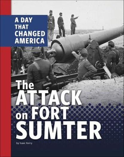 The Attack on Fort Sumter, Isaac Kerry - Ebook - 9781666341652
