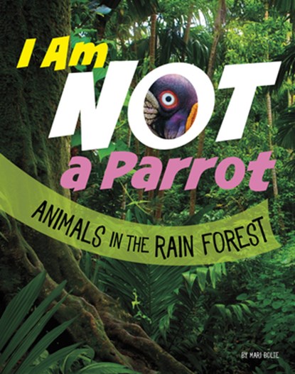 I Am Not a Parrot: Animals in the Rain Forest, Mari Bolte - Paperback - 9781666343458