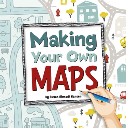 Making Your Own Maps, Susan Ahmadi Hansen - Paperback - 9781666349665