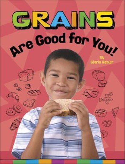 Grains Are Good for You!, Gloria Koster - Ebook - 9781666351446