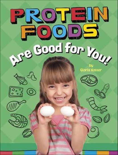 Protein Foods Are Good for You!, Gloria Koster - Ebook - 9781666351453