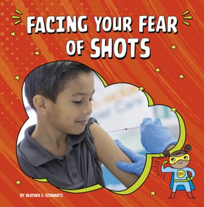 FACING YOUR FEAR OF SHOTS, Heather E. Schwartz - Paperback - 9781666355567