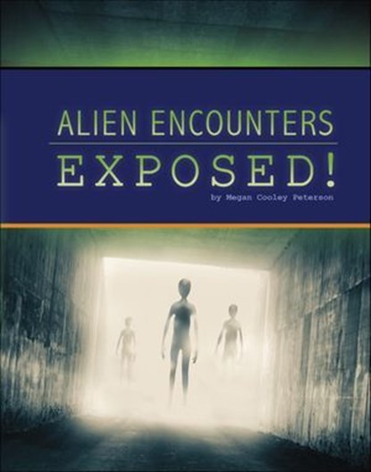 Alien Encounters Exposed!, Megan Cooley Peterson - Ebook - 9781666357073