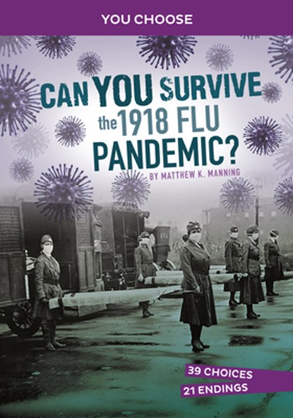 Can You Survive the 1918 Flu Pandemic?: An Interactive History Adventure, Matthew K. Manning - Paperback - 9781666390827