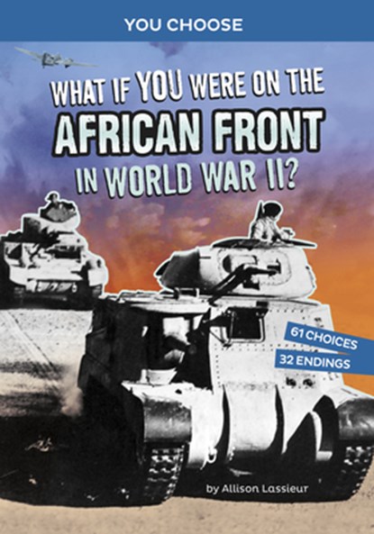 What If You Were on the African Front in World War II?: An Interactive History Adventure, Allison Lassieur - Paperback - 9781666390889