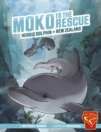 Moko to the Rescue: Heroic Dolphin of New Zealand, Matthew K. Manning - Paperback - 9781666394092