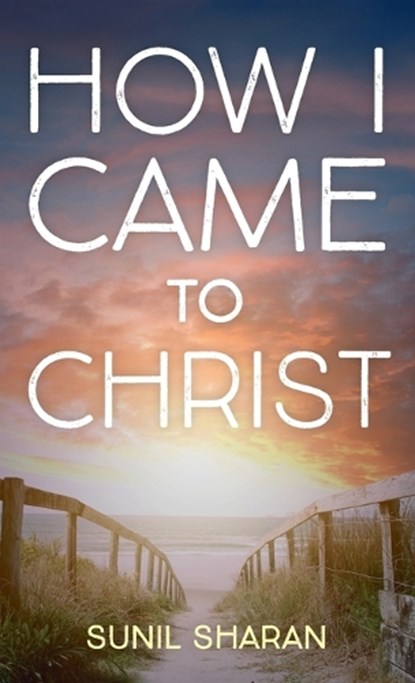 How I Came to Christ, Sunil Sharan - Gebonden - 9781666700107