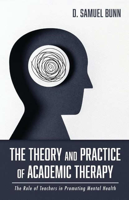 The Theory and Practice of Academic Therapy, D Samuel Bunn - Paperback - 9781666701623