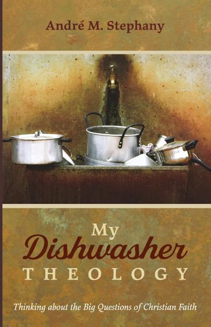 My Dishwasher Theology, Andre M Stephany - Paperback - 9781666704518