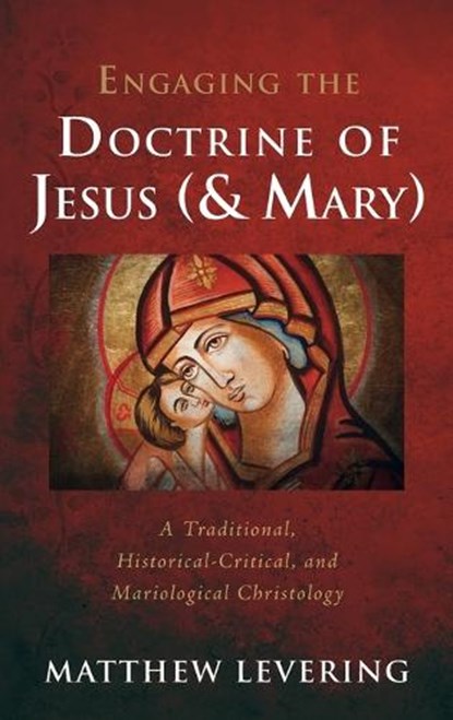 Engaging the Doctrine of Jesus (and Mary), Matthew Levering - Gebonden - 9781666705096