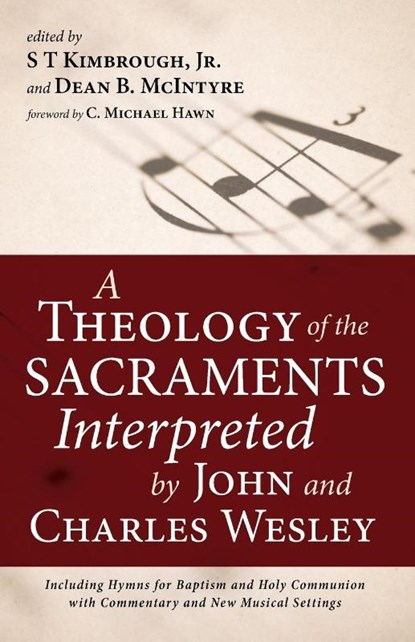 A Theology of the Sacraments Interpreted by John and Charles Wesley, S T Kimbrough ; Dean B McIntyre - Paperback - 9781666705652