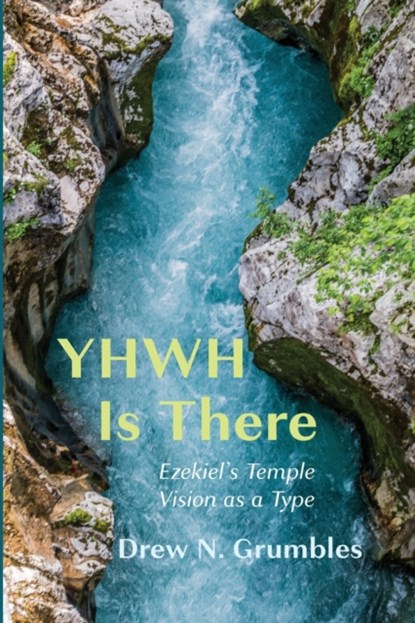 YHWH Is There, Drew N Grumbles - Paperback - 9781666708059