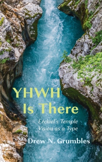 YHWH Is There, Drew N Grumbles - Gebonden - 9781666708066