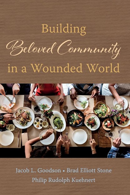 Building Beloved Community in a Wounded World, Jacob L Goodson ; Brad Elliott Stone ; Philip Rudolph Kuehnert - Paperback - 9781666710243