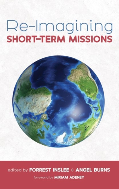 Re-Imagining Short-Term Missions, Forrest Inslee ; Angel Burns - Gebonden - 9781666712926