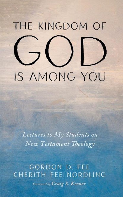 The Kingdom of God Is among You, Gordon D. Fee ; Cherith Fee Nordling - Gebonden - 9781666727128