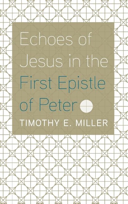 Echoes of Jesus in the First Epistle of Peter, Timothy E Miller - Gebonden - 9781666727968