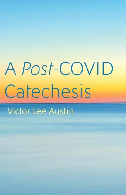 A Post-COVID Catechesis, Victor Lee Austin - Paperback - 9781666730418