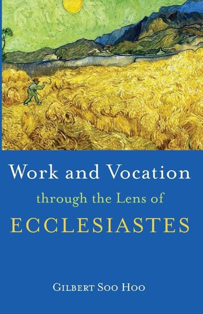 Work and Vocation Through the Lens of Ecclesiastes, Gilbert Soo Hoo - Paperback - 9781666731071
