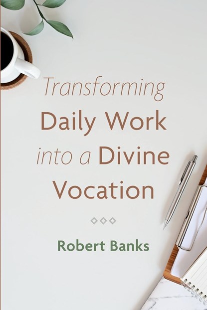 Transforming Daily Work into a Divine Vocation, Robert Banks - Paperback - 9781666731187