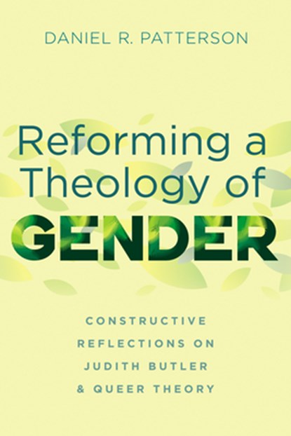 Reforming a Theology of Gender, Daniel R Patterson - Paperback - 9781666731491