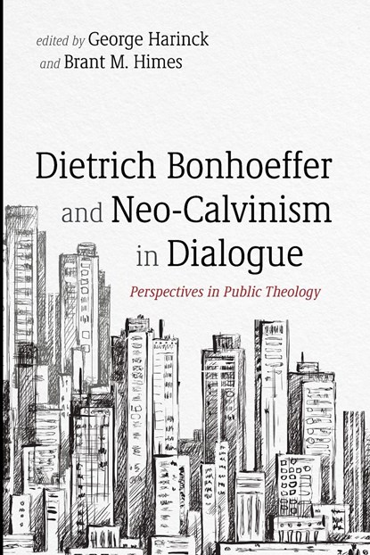 Dietrich Bonhoeffer and Neo-Calvinism in Dialogue, George Harinck ;  Brant M. Himes - Paperback - 9781666731996
